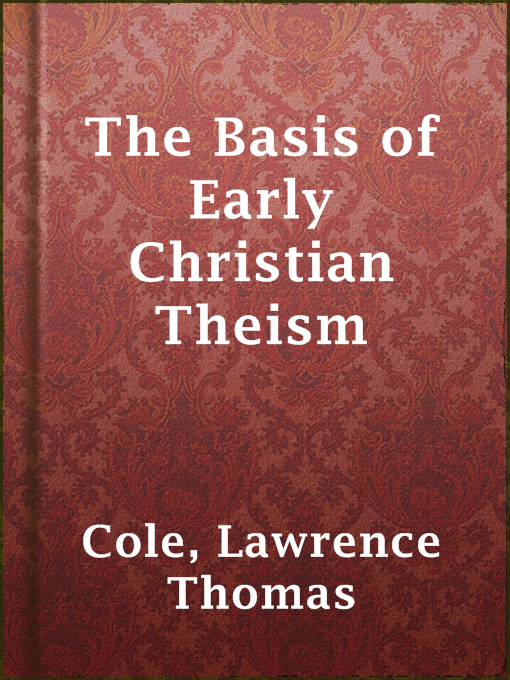 Title details for The Basis of Early Christian Theism by Lawrence Thomas Cole - Wait list